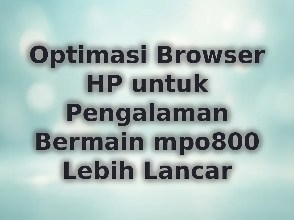 Optimasi Browser HP